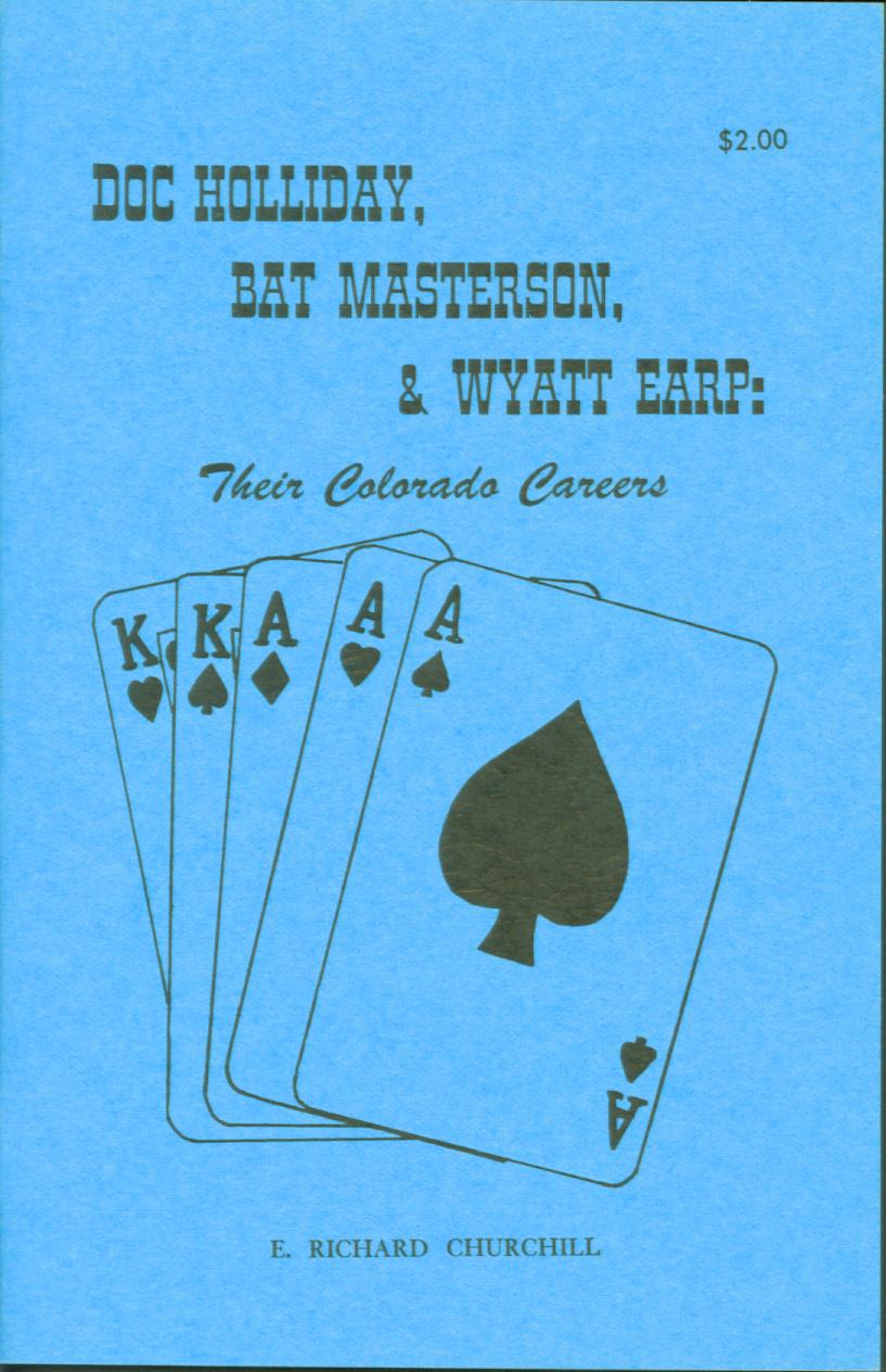 DOC HOLLIDAY, BAT MASTERSON, & WYATT EARP: their Colorado Careers.